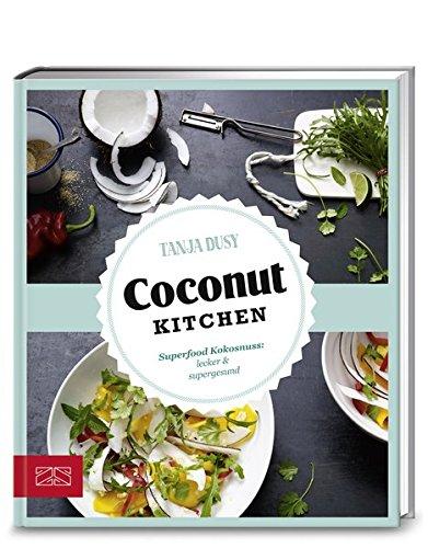 Just Delicious - Coconut Kitchen: Superfood Kokosnuss: lecker & supergesund