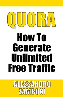 Quora: How to Generate Unlimited Traffic (Internet Marketing Trainings, Band 1)