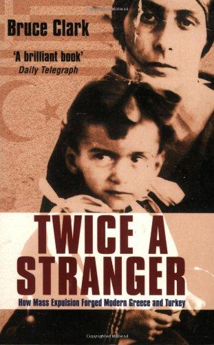 Twice a Stranger: How Mass Expulsion Forged Modern Greece and Turkey