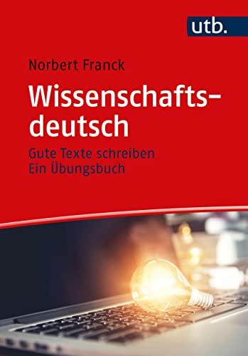 Wissenschaftsdeutsch: Gute Texte schreiben – Ein Übungsbuch