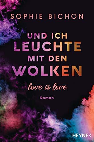 Und ich leuchte mit den Wolken: Love is Love - Roman (Love is Love-Reihe, Band 1)