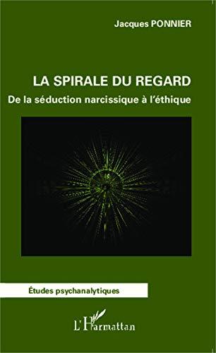 La spirale du regard : de la séduction narcissique à l'éthique