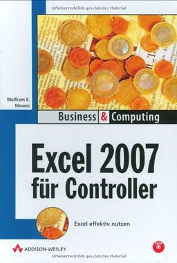 Excel 2007 für Controller: Excel effektiv nutzen (Business & Computing)