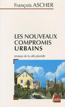 Les nouveaux compromis urbains : lexique de la ville plurielle