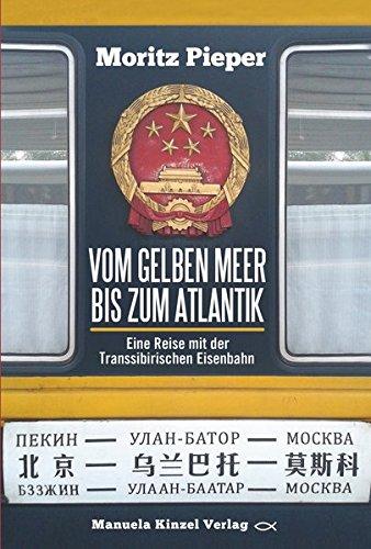 Vom Gelben Meer bis zum Atlantik: Eine Reise mit der Transsibirischen Eisenbahn