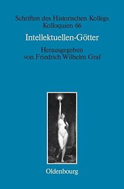 Intellektuellen-Götter: Das religiöse Laboratorium der klassischen Moderne (Schriften des Historischen Kollegs, Band 66)