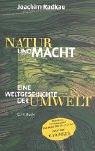 Natur und Macht. Weltgeschichte der Umwelt.: Eine Weltgeschichte der Umwelt