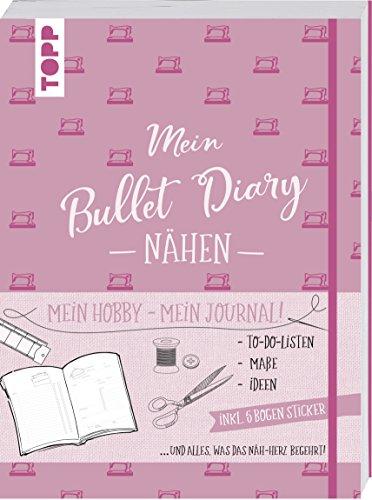 Bullet Diary Nähen: Mein Hobby - mein Journal. To-Do-Listen, Maße, Ideen und alles, was das Näh-Herz begehrt. Inkl. 5 Bogen Sticker.