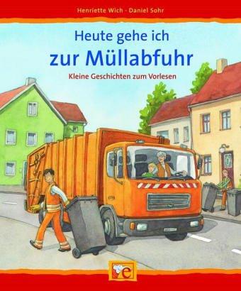 Heute gehe ich zur Müllabfuhr: Kleine Geschichten  zum Vorlesen