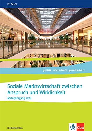 Soziale Marktwirtschaft zwischen Anspruch und Wirklichkeit. Abiturjahrgang 2023: Themenheft für das Kurssemester 12.2 Klasse 12 (politik. wirtschaft. gesellschaft. Ausgabe für Niedersachsen ab 2018)