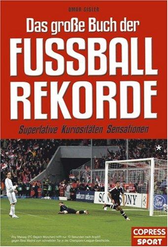 Das große Buch der Fußball-Rekorde: Superlative, Kuriositäten, Sensationen