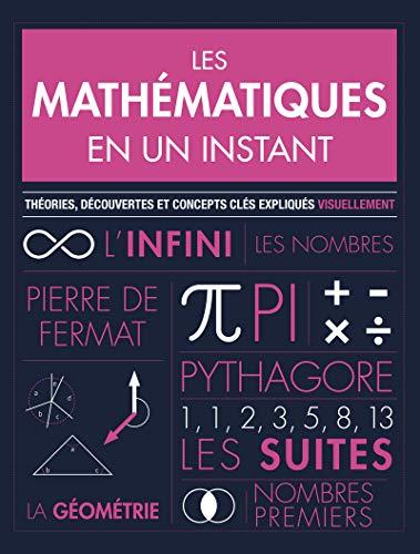 Les mathématiques en un instant : théories, découvertes et concepts clés expliqués visuellement