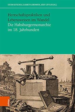 Herrschaftspraktiken und Lebensweisen im Wandel: Die Habsburgermonarchie im 18. Jahrhundert (Das Achtzehnte Jahrhundert und Österreich. Jahrbuch der ... Society for Eighteenth-Century Studies)