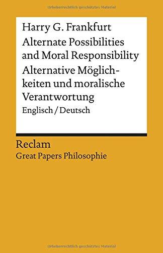 Alternate Possibilities and Moral Responsibility / Alternative Möglichkeiten und moralische Verantwortung: Englisch/Deutsch. [Great Papers Philosophie] (Reclams Universal-Bibliothek)