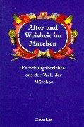 Alter und Weisheit im Märchen: Forschungsberichte aus der Welt der Märchen