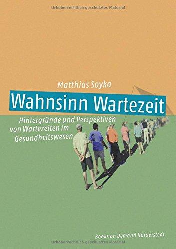 Wahnsinn Wartezeit: Hintergründe und Perspektiven von Wartezeiten im Gesundheitswesen