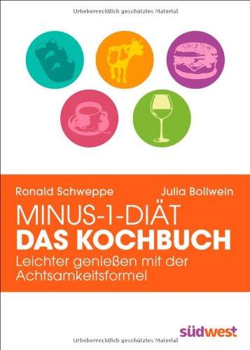 Minus-1-Diät - Das Kochbuch: Leichter genießen mit der Achtsamkeitsformel