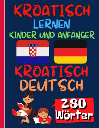 KROATISCH LERNEN KINDER UND ANFÄNGER: Aktivitätsbuch zum Erlernen kroatisch für Kinder und Anfänger, Farbbilderbuch, zweisprachig deutsch kroatisch