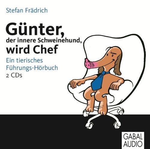 Günter, der innere Schweinehund, wird Chef: Ein tierisches Führungs-Hörbuch