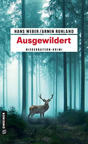 Ausgewildert: Niederbayern-Krimi (Kriminalromane im GMEINER-Verlag)