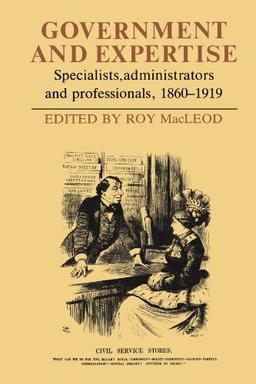 Government and Expertise: Specialists, Administrators and Professionals, 1860-1919