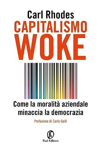 Capitalismo woke. Come la moralità aziendale minaccia la democrazia (Le terre)