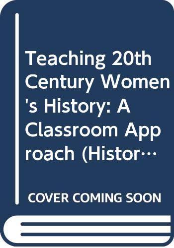 Teaching 20th Century Women's History: A Classroom Approach: A Classromm Approach - A Teaching Pack Designed for Use in Secondary Schools (History Teaching)