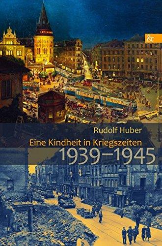 Eine Kindheit in Kriegszeiten: 1939-1945