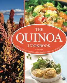 The Quinoa Cookbook: Nutrition Facts, Cooking Tips, and 116 Superfood Recipes for a Healthy Diet