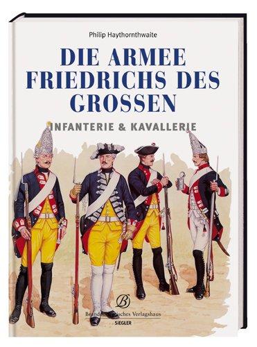 Die Armee Friedrichs des Großen. Infanterie & Kavallerie