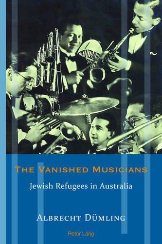 The Vanished Musicians: Jewish Refugees in Australia (Exile Studies)