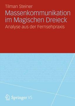 Massenkommunikation im Magischen Dreieck: Analyse aus der Fernsehpraxis