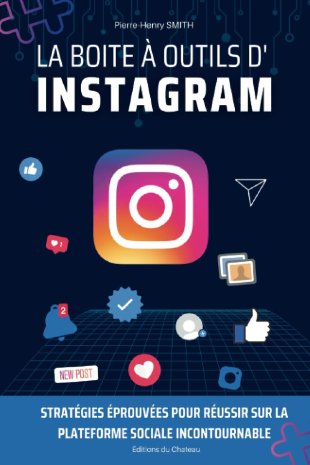 La boîte à outils d’Instagram: tratégies Éprouvées pour Réussir sur la Plateforme Sociale Incontournable (La boite à outils du web, Band 2)