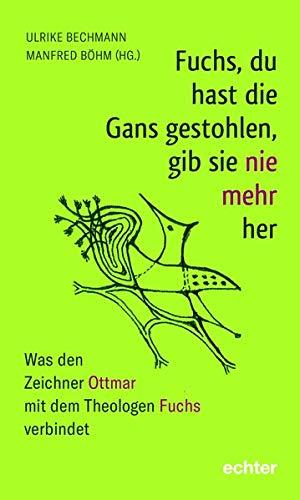 Fuchs, du hast die Gans gestohlen, gib sie nie mehr her: Was den Zeichner Ottmar mit dem Theologen Fuchs verbindet