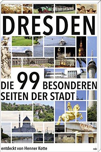 Dresden: Die 99 besonderen Seiten der Stadt