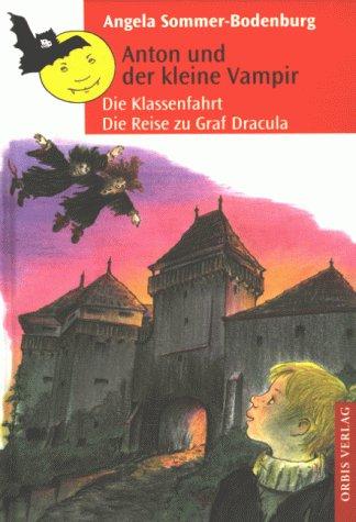 Anton und der kleine Vampir. Die Klassenfahrt. Die Reise zu Graf Dracula.