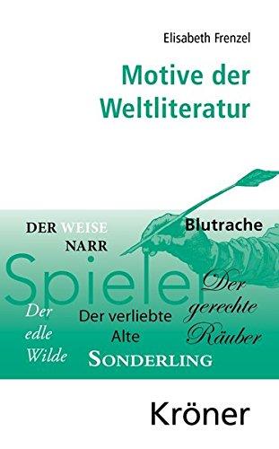 Motive der Weltliteratur: Ein Lexikon dichtungsgeschichtlicher Längsschnitte (Kröners Taschenausgaben (KTA))