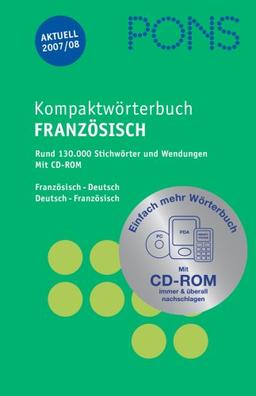 PONS Kompaktwörterbuch Französisch. Französisch - Deutsch / Deutsch - Französisch. Ausgabe 2007/2008. Mit CD-ROM: 130 000 Stichwörter und Wendungen