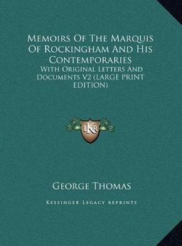 Memoirs Of The Marquis Of Rockingham And His Contemporaries: With Original Letters And Documents V2 (LARGE PRINT EDITION)