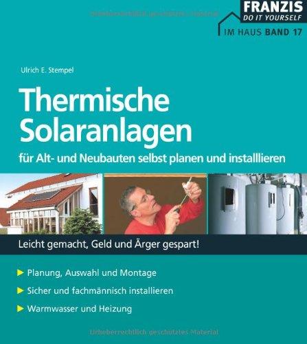 Thermische Solaranlagen: Für Alt- und Neubauten selbst planen und installieren