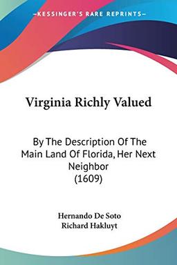 Virginia Richly Valued: By The Description Of The Main Land Of Florida, Her Next Neighbor (1609)