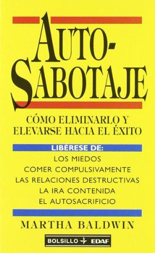 Autosabotaje : cómo eliminarlo y elevarse hasta el éxito (Bolsillo Edaf)