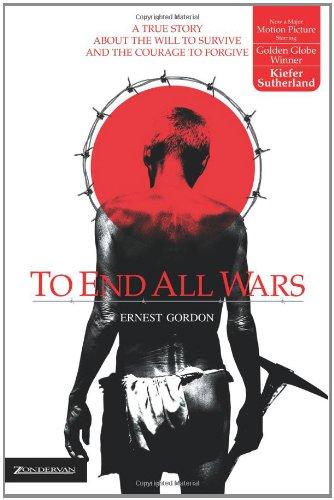 To End All Wars: A True Story about the Will to Survive and the Courage to Forgive