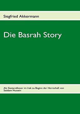 Die Basrah Story: Als Gastprofessor im Irak zu Beginn der Herrschaft von Saddam Hussein