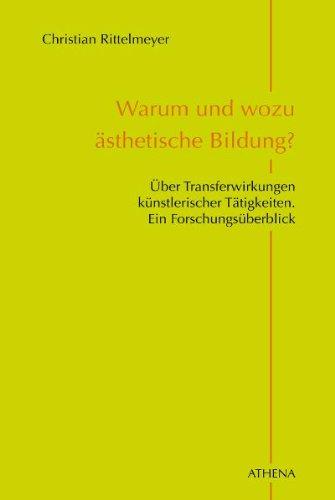 Warum und wozu ästhetische Bildung?: Über Transferwirkungen künstlerischer Tätigkeiten. Ein Forschungsüberblick