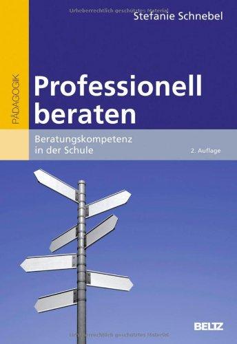 Professionell beraten: Beratungskompetenz in der Schule (Beltz Pädagogik / BildungsWissen Lehramt)