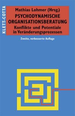 Psychodynamische Organisationsberatung: Konflikte und Potentiale in Veränderungsprozessen