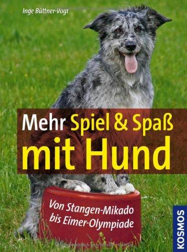 Mehr Spiel & Spaß mit Hund: Von Stangen-Mikado bis Eimer-Olympiade