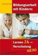 Bildungsarbeit mit Kindern: Lernen JA - Verschulung NEIN!: 3-10