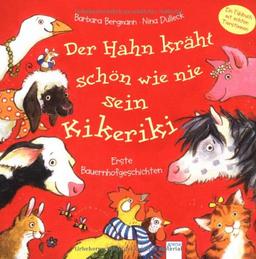 Der Hahn kräht schön wie nie sein Kikeriki: Erste Bauernhofgeschichten